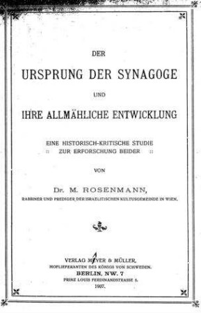 Der Ursprung der Synagoge und ihre allmähliche Entwicklung : eine hist.-krit. Studie zur Erforschung beider / von M. Rosenmann