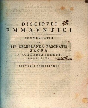 Discipvli Emmavntici : Commentatio Ad Pie Celebranda Paschatis Sacra In Academia Ienensi Proposita ; [P. P. in academia Ienensis, anno a virginis partu omnibus salutari MDCCLIIII]