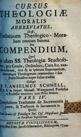 Cursus Theologiæ Moralis Abbreviatus, Id est, Tractatuum Theologico-Moralium omnium Summa Seu Compendium, Pars IV.. Complectens Tractatum de Sacramentis in genere, & Tractatum de Sacramentis in specie