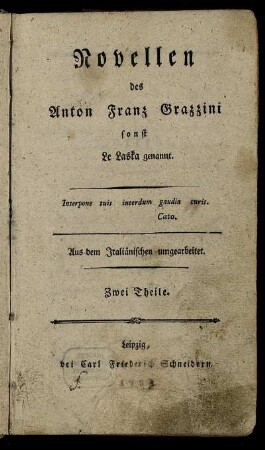 Novellen des Anton Franz Grazzini sonst Le Laska genannt : Aus dem Italiänischen umgearbeitet ; Zwei Theile