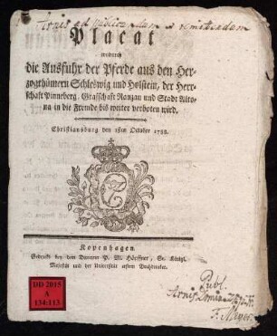 Placat wodurch die Ausfuhr der Pferde aus den Herzogthümern Schleswig und Holstein, der Herrschaft Pinneberg, Grafschaft Ranzau und Stadt Altona in die Fremde bis weiter verboten wird : Christiansburg den 1sten October 1788