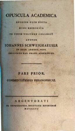 Opuscula academica : scorsim illim edita, nunc recognita in unum volumen. [1]. Commentationes philos. - 1806