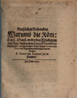 Rathliches Bedencken, Warumb die Röm: Käys. Mayst. weder den Frieden im Heil. Röm. Reich noch die General Amnistiam belieben solle