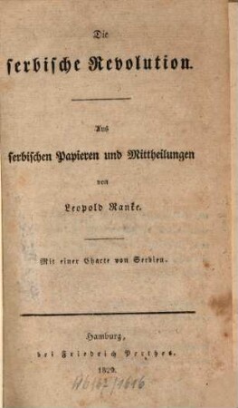 Die serbische Revolution : aus serbischen Papieren und Mitteilungen : mit einer Charte von Serbien