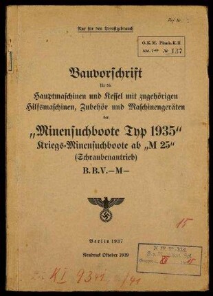 Bauvorschrift für die Hauptmaschinen und Kessel mit zugehörigen Hilfsmaschinen, Zubehör und Maschinengeräten der "Minensuchboote Typ 1935". Kriegs-Minensuchboote ab "M 25" (Schraubenantrieb)