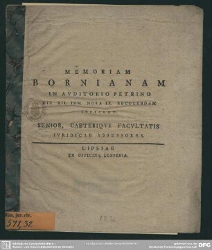 Memoriam Bornianam In Auditorio Petrino Die XII. Iun. Hora IX. Recolendam Indicunt. Senior, Caeteriquae Facultatis Iuridicae Assessores : [Festo Trinitatis M.DCCXXXI.]