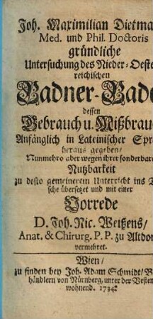 Joh. Maximilian Dietmanns Med. und Phil. Doctoris gründliche Untersuchung des Nieder-Oesterreichischen Badner-Bades dessen Gebrauch u. Mißbrauch