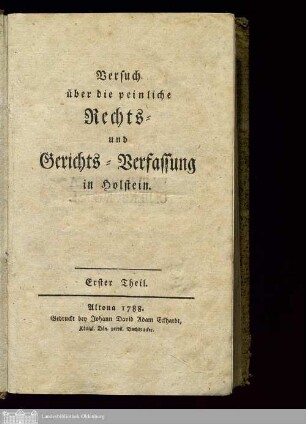 Theil 1: Versuch über die peinliche Rechts- und Gerichts-Verfassung in Holstein