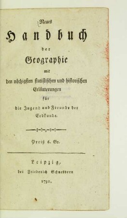 Neues Handbuch der Geographie : mit den nöthigsten statistischen und historischen Erläuterungen für die Jugend und Freunde der Erdkunde