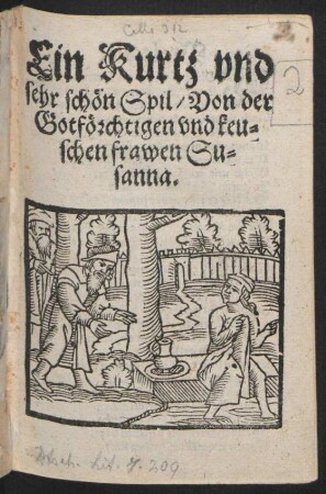Ein Kurtz vnd || sehr schön Spil/ Von der || Gotförchtigen vnd keu=||schen frawen Su=||sanna.||