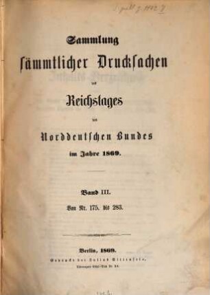 Verhandlungen des Reichstages des Norddeutschen Bundes. Sammlung sämmtlicher Drucksachen des Reichstages des Norddeutschen Bundes. 1869, Bd. 3 = Nr. 175 - 283