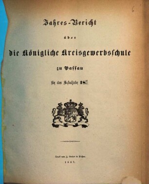 Jahresbericht über die Königliche Kreisgewerbschule und die damit verbundenen Anstalten zu Passau : für das Schuljahr ... 1866/67 (1867)