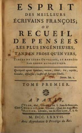 Esprit Des Meilleurs Écrivains François; Ou Recueil De Pensées Les Plus Ingénieuses : Tant En Prose Qu'en Vers, Tirées De Leurs Ouvrages, Et Rangées Par Ordre Alphabétique, 1