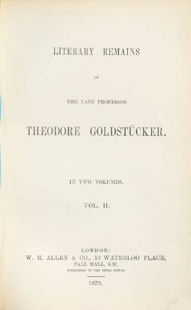Literary Remains of the late Professor Theodore Goldstücker : In 2 Volumes. 2