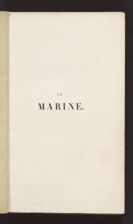 La Marine : arsenaux, navires, équipages, navigation, atterages, compats