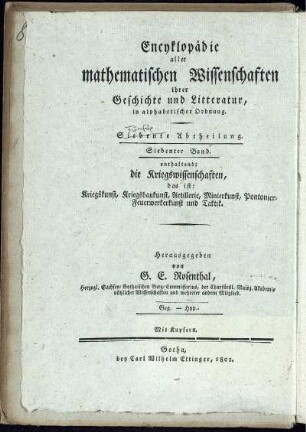 Abtheilung 5, Bd. 7: Encyklopädie aller mathematischen Wissenschaften ihrer Geschichte und Literatur, in alphabetischer Ordnung. Fünfte Abtheilung. Encyklopädie der Kriegswissenschaften das ist: Kriegskunst, Kriegsbaukunst, Artillerie, Minierkunst, Pontonier-Feuerwerkerkunst und Taktik ihrer Geschichte und Literatur, in alphabetischer Ordnung. Siebenter Band