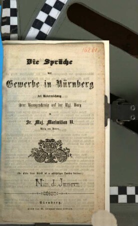 Die Sprüche der Gewerbe in Nürnberg bei Überreichung ihrer Hausgeschenke auf der kgl Burg an Se. Maj. Maximilian II König von Bayern
