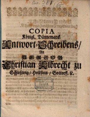 Copia Kön. Dännemark Antwort-Schreiben An Hertzog Christian Albrecht zu Schleßwig