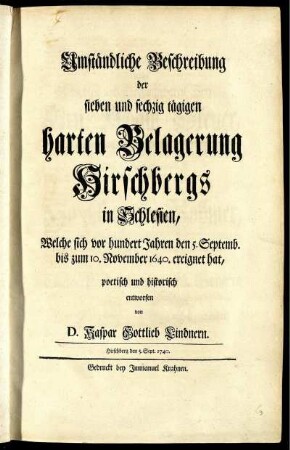 Umständliche Beschreibung der sieben und sechzig tägigen harten Belagerung Hirschbergs in Schlesien, Welche sich vor hundert Jahren den 5. Septemb. bis zum 10. November 1640. ereignet hat
