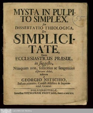 Mysta In Pulpito Simplex, seu Dissertatio Theologica, De Simplicitate, Quam Ecclesiasticus Præsul, in suggesto, Nunquam non, sollicitus ac satagentius obervare debet