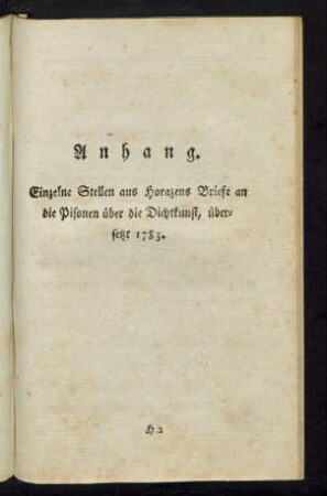Anhang. Einzelne Stellen aus Horazens Briefe an die Pisonen über die Dichtkunst, übersetzt 1783