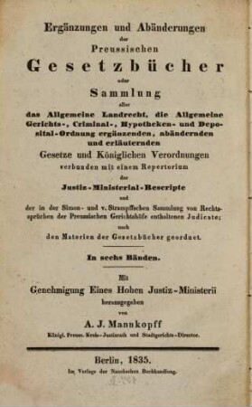 Ergänzungen und Abänderungen der preussischen Gesetz-Bücher, 1. enthaltend das Allg. Landrecht, Th. 1, Tit. 1 - 23