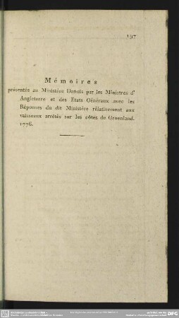 Mémoires, présentés au Ministère Danois par les Ministres d'Angleterre et des Etats Généraux avec les Réponses du dit Ministère relativement aux vaisseaux arrêtés sur les côtes de Groenland. 1776