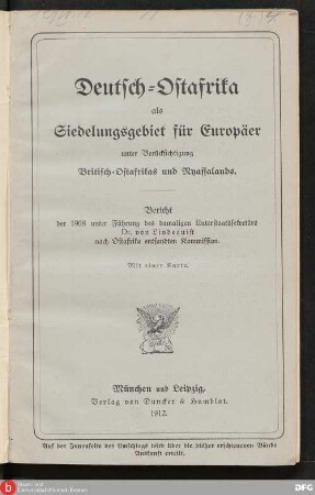 Teil 1 = Bd. 1: Deutsch-Ostafrika als Siedelungsgebiet für Europäer unter Berücksichtigung Britisch-Ostafrikas und Nyassalands : Bericht der 1908 unter Führung des damaligen Unterstaatssekretärs Dr. von Lindequist nach Ostafrika entsandten Kommission