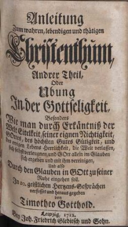 Erkäntniß der Wahrheit zur Gottseligkeit, oder Anleitung zum wahren, lebendigen und thätigen Christenthum, nach desselben vornehmsten Artickeln ... vorgestellet; ... Teil 2: Übung in der Gottseligkeit