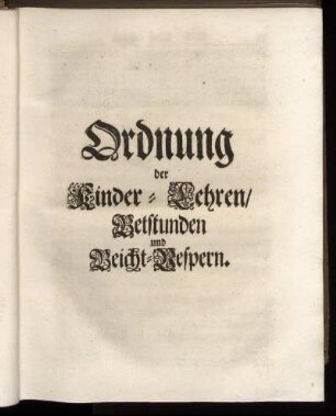 Ordnung der Kinder- Lehren/ Betstunden und Beicht- Vespern.
