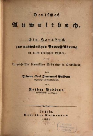 Deutsches Anwaltbuch : ein Handbuch zur auswärtigen Proceßführung in allen deutschen Landen, nebst Verzeichnissen sämmtlicher Sachwalter in Deutschland, 1