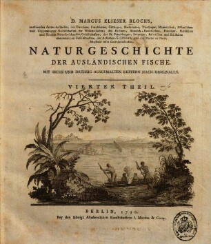 D. Marcus Elieser Bloch's ... Oeconomische Naturgeschichte der Fische Deutschlands, 7. Naturgeschichte der ausländischen Fische ; 4. Theil