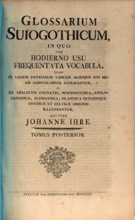 Glossarium Suiogothicum : In Quo Tam Hodierno Usu Frequentata Vocabula, Quam In Legum Patriarum Tabulis Aliisque Aevi Medii Scriptis Obvia Explicantur, Et Ex Dialectis Cognatis, Moesogothica, Anglosaxonica, Alemannica, Islandica Ceterisque Gothicae Et Celticae Originis Illustrantur, 2
