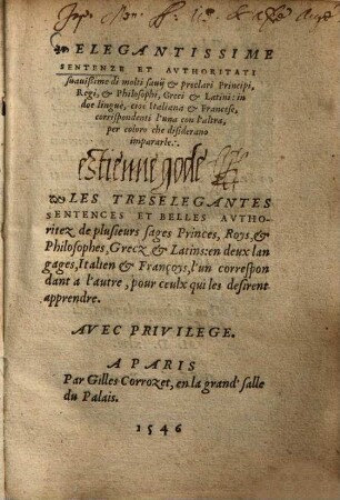Elegantissime Sentenze Et Authoritati suavißime di molti savij & preclari Principi, Regi, & Philosophi, Greci & Latini : in doe lingue, cioé Italiana & Francese = Les Treselegantes Sentences Et Belles Authoritez de plusierus sages Princes, Roys, & Philosophes, Grecz & Latins