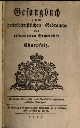 Gesangbuch zum gottesdienstlichen Gebrauche der reformirten Gemeinden in Churpfalz