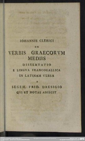 Iohannis Clerici De Verbis Graecorum Mediis Dissertatio E Lingua Francogallica In Latinam Versa