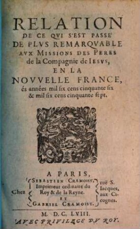 Relation de ce qvi s'est passé de plvs remarqvable avx missions des PP. de la Compagnie de Iesvs en la Novvelle France és années .... 1656, 1656/57 (1658)