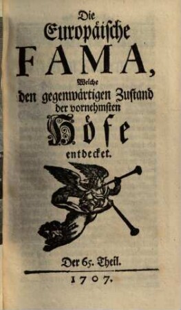 Die europäische Fama, welche den gegenwärtigen Zustand der vornehmsten Höfe entdecket. 65. 1707