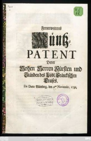 Fernerweiteres Müntz-Patent Derer Hohen Herren Fürsten und Ständen des Löbl. Fränckischen Craises : De Dato Nürnberg, den 9ten Novembr. 1736.