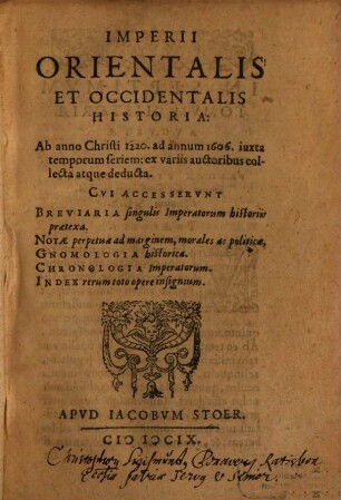 Imperii Orientalis Et Occidentalis Historia : Ab anno Christi 1220. ad annum 1606. iuxta temporum serium: ex variis auctoribus collecta atque deducta ...