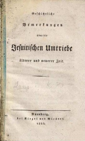 Geschichtliche Bemerkungen über die Jesuitischen Umtriebe älterer und neuerer Zeit