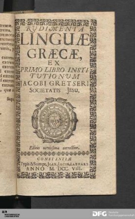 Rudimenta Linguæ Graecæ : Ex Primo Libro Institutionum Jacobi Gretseri Societatis Jesu