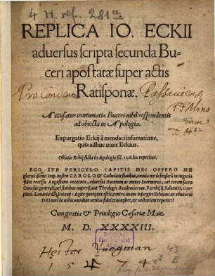 Replica Io. Eckii aduersus scripta secunda Buceri apostatae super actis Ratisponae : Accusatur contumatia Buceri nihil respondentis ad obiecta in Apologia