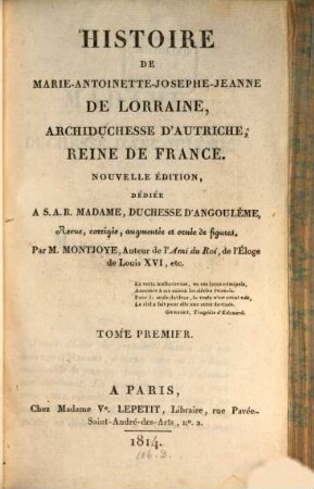 Histoire de Marie-Antoinette-Josephe-Jeanne de Lorraine, Archiduchesse d'Autriche, Reine de France. 1