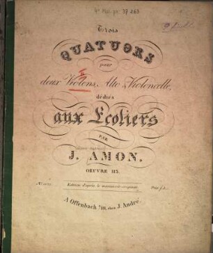 Trois quatuors : pour 2 Violons, Alto & Violoncelle ; oeuvre 113