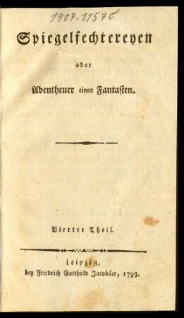 T. 4: Spiegelfechtereyen oder Abentheuer eines Fantasten