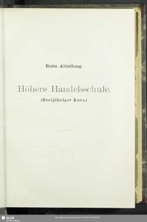 Erste Abteilung. Höhere Handelsschule (Dreijähriger Kurs)