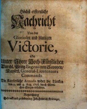 Höchst-erfreuliche Nachricht Von der Gloriosen und blutigen Victorie, So Unter ... Printz Eugenii von Savoyen Commando Die Kayserliche Armada wider die Türcken ... erfochten