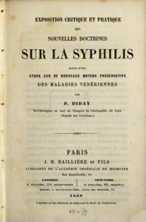 Exposition critique et pratique des nouvelles doctrines sur la syphilis suivie d'une etude sur de nouveaux moyens préservatifs des maladies vénériennes