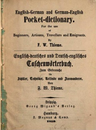 English-german and German-english Pocket-dictionary : For the use of Beginners, Artisans, Travellers and Emigrants. Englisch-deutsches und Deutsch-englisches Taschenwörterbuch etc.